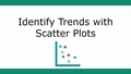 Thumbnail for Identify trends with scatter plots video