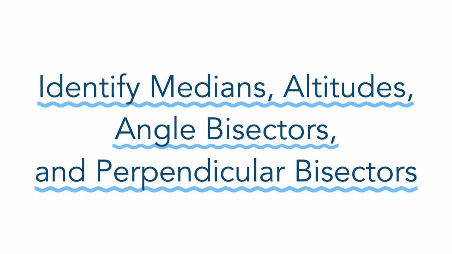 Identify medians, altitudes, angle bisectors, and perpendicular bisectors