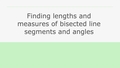 Thumbnail for Find lengths and measures of bisected line segments and angles video