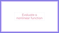 Thumbnail for Evaluate a nonlinear function video