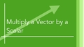 Thumbnail for Multiply a vector by a scalar video
