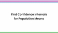 Thumbnail for Find confidence intervals for population means video