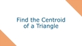Thumbnail for Find the centroid of a triangle video