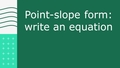 Thumbnail for Point-slope form: write an equation video