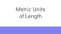 Thumbnail for Compare and convert metric units of length video