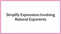 Thumbnail for Simplify expressions involving rational exponents video