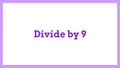 Thumbnail for Divide by 9: quotients up to 10 video