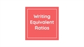 Thumbnail for Write an equivalent ratio video
