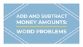 Thumbnail for Add and subtract money: word problems video