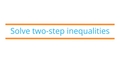 Thumbnail for Solve two-step inequalities video