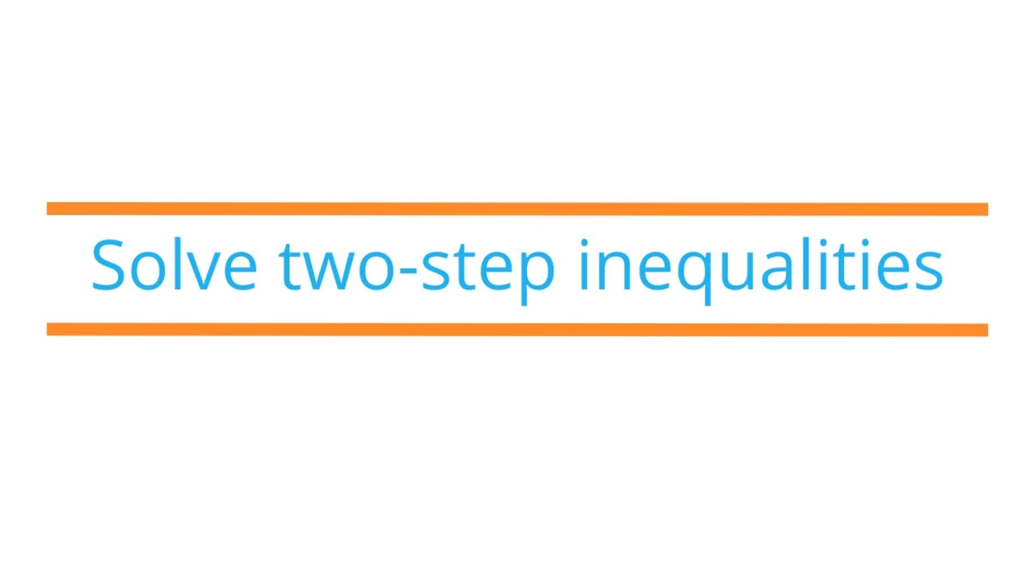 Solve two-step inequalities