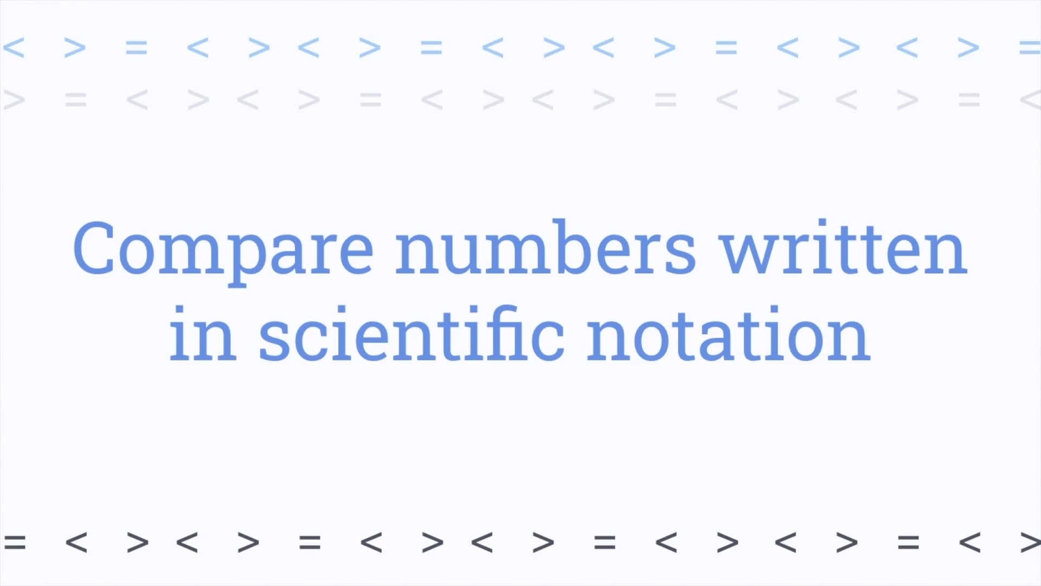 Compare numbers written in scientific notation