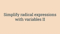 Thumbnail for Simplify radical expressions with variables video