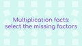 Thumbnail for Multiplication facts up to 10: select the missing factors video