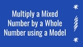 Thumbnail for Multiply a mixed number by a whole number using a model II video