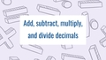 Thumbnail for Add, subtract, multiply, and divide decimals video