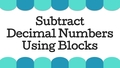 Thumbnail for Subtract decimals using blocks video