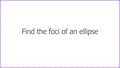 Thumbnail for Find the foci of an ellipse video
