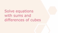Thumbnail for Solve equations with sums and differences of cubes video
