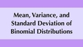 Thumbnail for Mean, variance, and standard deviation of binomial distributions video
