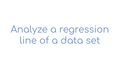 Thumbnail for Analyze a regression line of a data set video