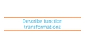 Thumbnail for Describe function transformations video