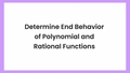 Thumbnail for Determine end behavior of polynomial and rational functions video