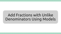 Thumbnail for Add fractions with unlike denominators using models video