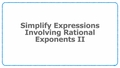 Thumbnail for Simplify expressions involving rational exponents II video