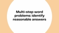 Thumbnail for Multi-step word problems: identify reasonable answers video