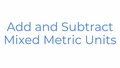 Thumbnail for Add and subtract mixed metric units video