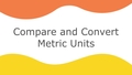 Thumbnail for Compare and convert metric units video
