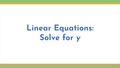 Thumbnail for Linear equations: solve for y video