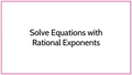 Thumbnail for Solve equations with rational exponents video