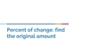 Thumbnail for Percent of change: find the original amount word problems video