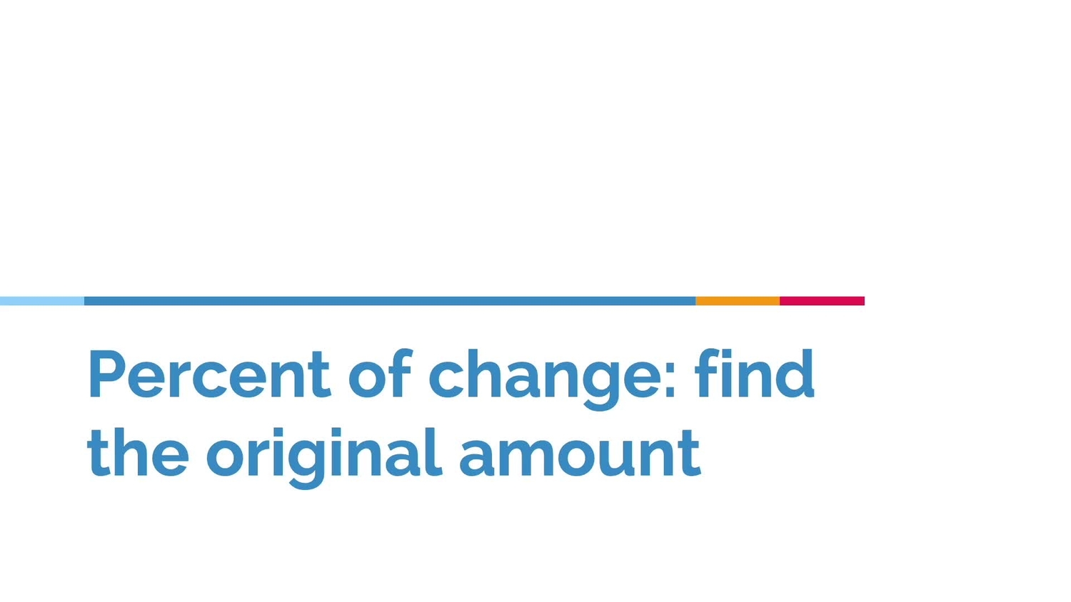 Percent of change: find the original amount word problems