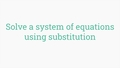 Thumbnail for Solve a system of equations using substitution video