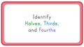Thumbnail for Identify halves, thirds, and fourths video