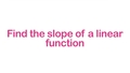 Thumbnail for Find the slope of a linear function video
