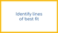 Thumbnail for Identify lines of best fit video