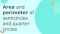 Thumbnail for Area and perimeter of semicircles and quarter circles video