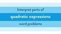 Thumbnail for Interpret parts of quadratic expressions: word problems video
