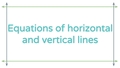 Thumbnail for Equations of horizontal and vertical lines video