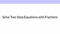 Thumbnail for Solve two-step equations with fractions video