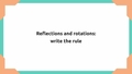 Thumbnail for Reflections and rotations: write the rule video