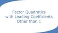 Thumbnail for Factor quadratics with other leading coefficients video