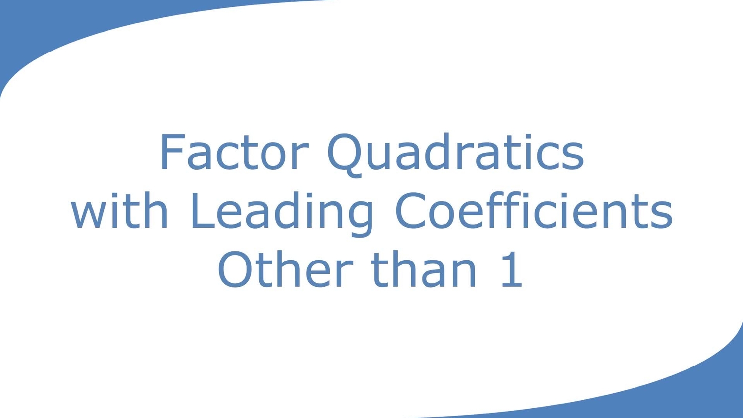 Factor quadratics with other leading coefficients