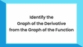 Thumbnail for Identify the graph of the derivative from the graph of the function video