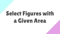 Thumbnail for Select figures with a given area video