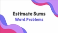 Thumbnail for Estimate sums: word problems video